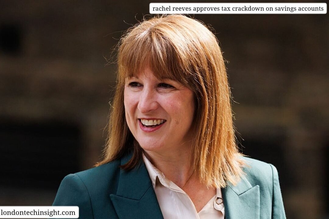 rachel reeves approves tax crackdown on savings accounts